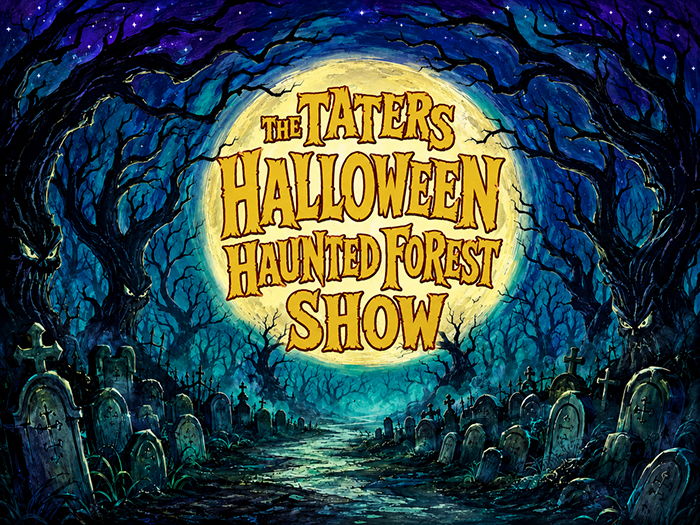 The Taters' Halloween in the Haunted Forest show!